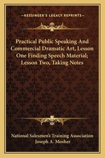 Practical Public Speaking and Commercial Dramatic Art, Lesson One Finding Speech Material; Lesson Two, Taking Notes