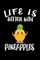 Life Is Better With Pineapples