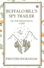 Buffalo Bill's Spy Trailer Or, The Stranger In Camp