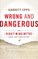 Wrong and Dangerous