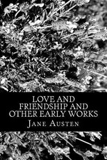 Love and Friendship and Other Early Works