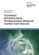 Technikos antropologija: technologiniai žmogaus tęsiniai kaip medijos
