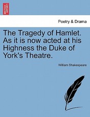 The Tragedy of Hamlet. as It Is Now Acted at His Highness the Duke of York's Theatre.