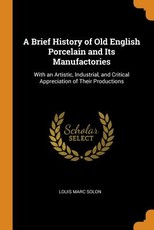 A Brief History of Old English Porcelain and Its Manufactories