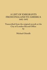 List of Emigrants from England to America, 1682-1692. Transcribed from the Original Records at the City of London Record Office by Courtesy of the Cor
