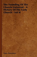The Founding Of The Church Universal - A History Of The Early Church - Vol II