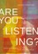 Are You Listening?