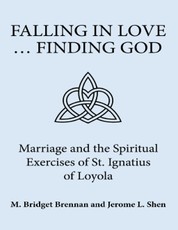 Falling In Love ... Finding God: Marriage and the Spiritual Exercises of St. Ignatius of Loyola