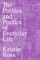 The Politics and Poetics of Everyday Life