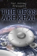 Paul Andrews Presents - THE UFOs are Real