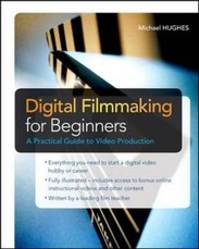 Digital Filmmaking for Beginners a Practical Guide to Video Production