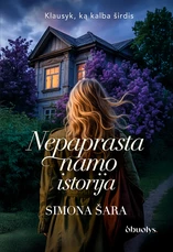 NEPAPRASTA NAMO ISTORIJA. Romanas apie šeimos paslaptis, netikėtas išpažintis ir meilę