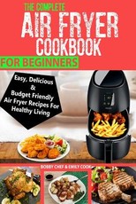 The Complete Air Fryer Cookbook For Beginners