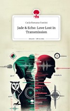 Jade & Echo: Love Lost in Transmission. Life is a Story - story.one