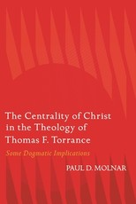The Centrality of Christ in the Theology of Thomas F. Torrance