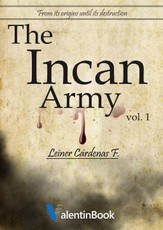 Incan Army: From Its Origins Until Its Destruction (Volume 1)