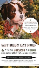 Why Dogs Eat Poop, and Other Useless or Gross Information about the Animal Kingdom