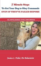 7 Miracle Steps To Get Your Dog To Obey Even If They've Failed Before