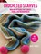 Crocheted Scarves: 35 Projects to Make