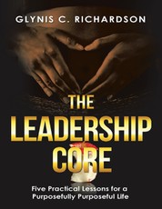 The Leadership Core: Five Practical Lessons for a Purposefully Purposeful Life