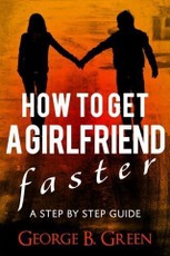 How To Get A Girlfriend Faster