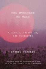 The Monsters We Make