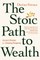 The Stoic Path to Wealth