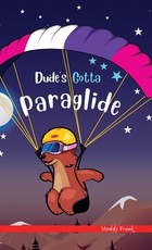 Dude's Gotta Paraglide