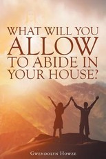 What Will You Allow to Abide in Your House?