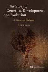 Story of Genetics, Development and Evolution, The: A Historical Dialogue