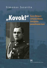 Kovok! Kazys Škirpa ir Lietuvos likimas Antrajame pasauliniame kare
