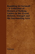Rambling in Cornwall - A Collection of Historical Walking Guides to the Lizard, Helston, Tintagel and the Surrounding Area
