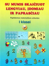 Su mumis skaičiuot lengviau, įdomiau ir paprasčiau. Matematikos užduotys I klasei