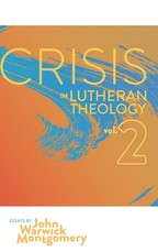 Crisis in Lutheran Theology, Vol. 2