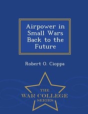 Airpower in Small Wars Back to the Future - War College Series