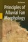 Principles of Alluvial Fan Morphology