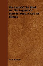 The Last of the Illini; Or, the Legend of Starved Rock, a Tale of Illinois
