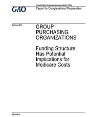 GROUP PURCHASING ORGANIZATIONS Funding Structure Has Potential Implications for Medicare Costs