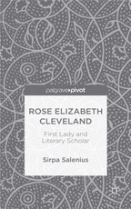 Rose Elizabeth Cleveland: First Lady and Literary Scholar