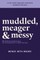 muddled, meager & messy