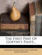 The First Part of Goethe's Faust...