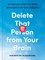 Delete That Person from Your Brain