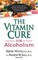 The Vitamin Cure for Alcoholism