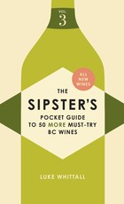 The Sipster's Pocket Guide to 50 Must-Try BC Wines: Volume 3