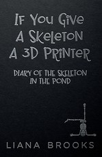 If You Give A Skeleton A 3D Printer
