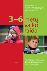 3–6 metų vaiko raida. Psichologijos pagrindai ikimokyklinio amžiaus vaikų ugdytojams