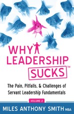 Why Leadership Sucks(TM) Volume 2: The Pain, Pitfalls and Challenges of Servant Leadership Fundamentals