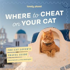 Lonely Planet Where to Cheat on Your Cat: The Cat Lover's Travel guide