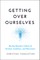 Getting Over Ourselves