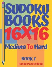 Sudoku Books 16 x 16 - Medium To Hard - Book 1